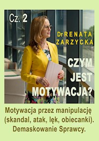 Czym jest motywacja? cz. 2. Motywacja przez manipulację (skandal, atak, lęk, obiecanki). Demaskowanie Sprawcy. (audiobook) - dr Renata Zarzycka - audiobook