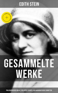 Gesammelte Werke: Philosophische Werke, Religiöse Essays & Autobiografische Schriften - Edith Stein - ebook