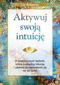 Aktywuj swoja intuicję - Liz Roberta - ebook