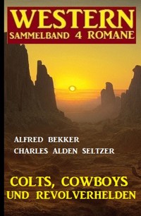 Colts, Cowboys und Revolverhelden: Western Sammelband 4 Romane - Alfred Bekker - ebook