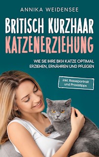 Britisch Kurzhaar Katzenerziehung - Annika Weidensee - ebook