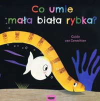 Co umie mała biała rybka? - Guido van Genechten - książka