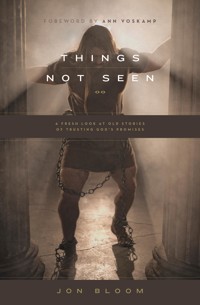 Things Not Seen - Jon Bloom - ebook