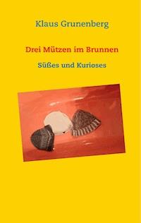 Drei Mützen im Brunnen - Klaus Grunenberg - ebook