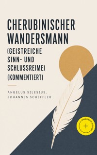 Cherubinischer Wandersmann (Geistreiche Sinn- und Schlussreime) (Kommentiert) - Silesius Angelus - ebook