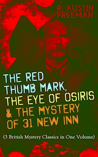 THE RED THUMB MARK, THE EYE OF OSIRIS & THE MYSTERY OF 31 NEW INN - R. Austin Freeman - ebook
