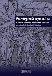 Przestępczość kryminalna w Europie Środkowej i Wschodniej w XVI-XVIII w -  - książka