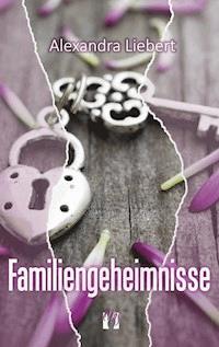 Familiengeheimnisse - Alexandra Liebert - ebook