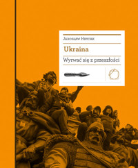 Biblioteka Europy Środka. Ukraina. Wyrwać się z przeszłości - Jarosław Hrycak - ebook