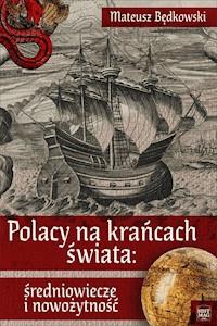 Polacy na krańcach świata: średniowiecze i nowożytność - Mateusz Będkowski - ebook