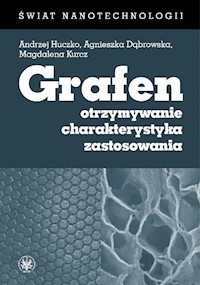 Grafen. Otrzymywanie, charakterystyka, zastosowania - Dąbrowska Agnieszka, Kurcz Magdalena, Huczko Andrzej - książka