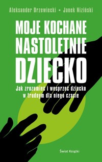 Moje kochane nastoletnie dziecko - Drzewiecki Aleksander, Niziński Janek - książka