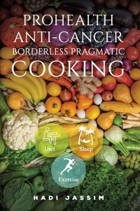 ProHealth Anti-Cancer: Borderless Pragmatic Cooking - Hadi Jassim - ebook