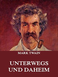 Unterwegs und Daheim - Mark Twain - ebook