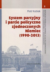 System partyjny i partie polityczne zjednoczonych Niemiec (1990-2013) - Kubiak Piotr - książka