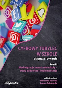 Cyfrowy tubylec w szkole diagnozy i otwarcia Tom 3 Mediatyzacja przestrzeni szkoły -  - książka