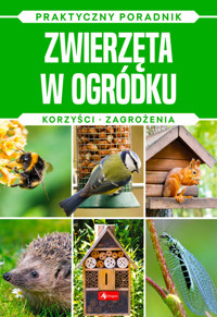 Zwierzęta w ogródku Natura Praktyczny poradnik - Mazik Michał - książka