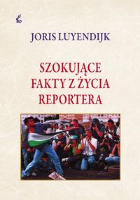 Szokujące fakty z życia reportera - Luyendrijk Joris - książka