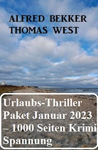 Mörderisches Urlaubs-Thriller Paket Januar 2023 – 1000 Seiten Krimi Spannung - Alfred Bekker - ebook
