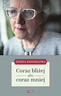 Coraz bliżej albo coraz mniej - Hennelowa Józefa - książka