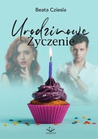 Urodzinowe Życzenie - Cziesla Beata - ebook + książka