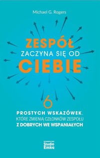 Zespół zaczyna się od Ciebie - Rogers Michael G. - książka