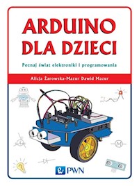 Arduino dla dzieci. Poznaj  świat elektroniki i programowania - Żarowska-Mazur Alicja, Mazur Dawid - książka