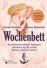Wochenbett - Überlebenshandbuch, Tagebuch und Anker für die ersten Wochen nach der Geburt - Sarah Schmid - ebook