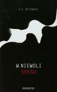 W niewoli seksu - K.S. Rutkowski - ebook + audiobook + książka