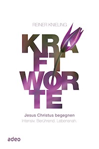 Kraftworte - Jesus Christus begegnen. - Reiner Knieling - ebook