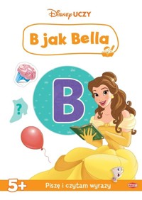Disney Uczy Księżniczka. B jak Bella -  - książka