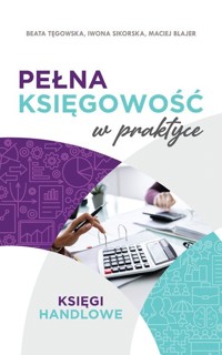 Pełna księgowość w praktyce - Tęgowska Beata, Sikorska Iwona, Blajer Maciej - książka