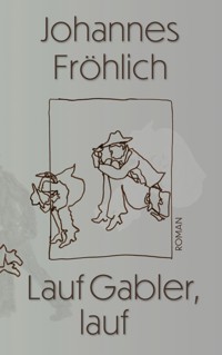 Lauf Gabler, lauf - Johannes Fröhlich - ebook