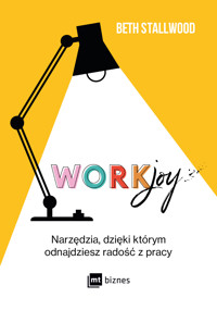 Workjoy. Narzędzia, dzięki którym odnajdziesz radość z pracy - Stallwood Beth - ebook