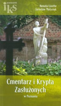 Cmentarz i Krypta Zasłużonych w Poznaniu - Linette Renata, Matysiak Jarosław - książka