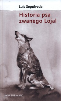 Historia psa zwanego Lojal - Luis Sepúlveda - ebook + książka