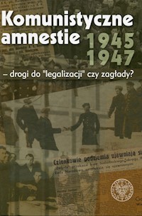 Komunistyczne amnestie lat 1945-1947 -  - książka
