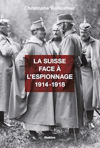La Suisse face à l’espionnage - 1914-1918 - Christophe Vuilleumier - ebook