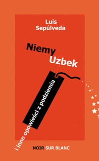 Niemy Uzbek i inne opowieści z podziemia - Luis Sepúlveda - książka