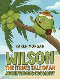 Wilson: The (True!) Tale of an Adventurous Cocoanut - Karen Morgan - ebook