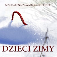 Dzieci zimy - Magdalena Zawadzka-Sołtysek - ebook + audiobook