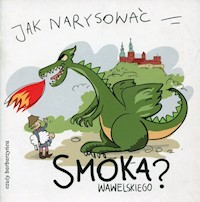 Jak narysować Smoka Wawelskiego? -  - książka