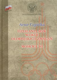 Działania MSW wokół olimpijskich zmagań Moskwa'80 - Cegiełka Artur - książka