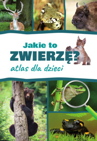 Jakie to zwierzę? Atlas dla dzieci - Kamila Twardowska - książka