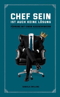 Chef sein ist auch keine Lösung - Daniela Zwilling - ebook