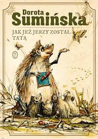 Jak jeż Jerzy został tatą - Dorota Sumińska - ebook + książka