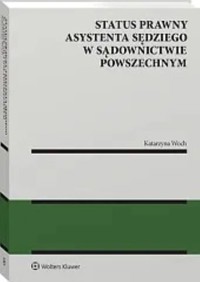 Status prawny asystenta sędziego w sądownictwie powszechnym - Woch Katarzyna - książka