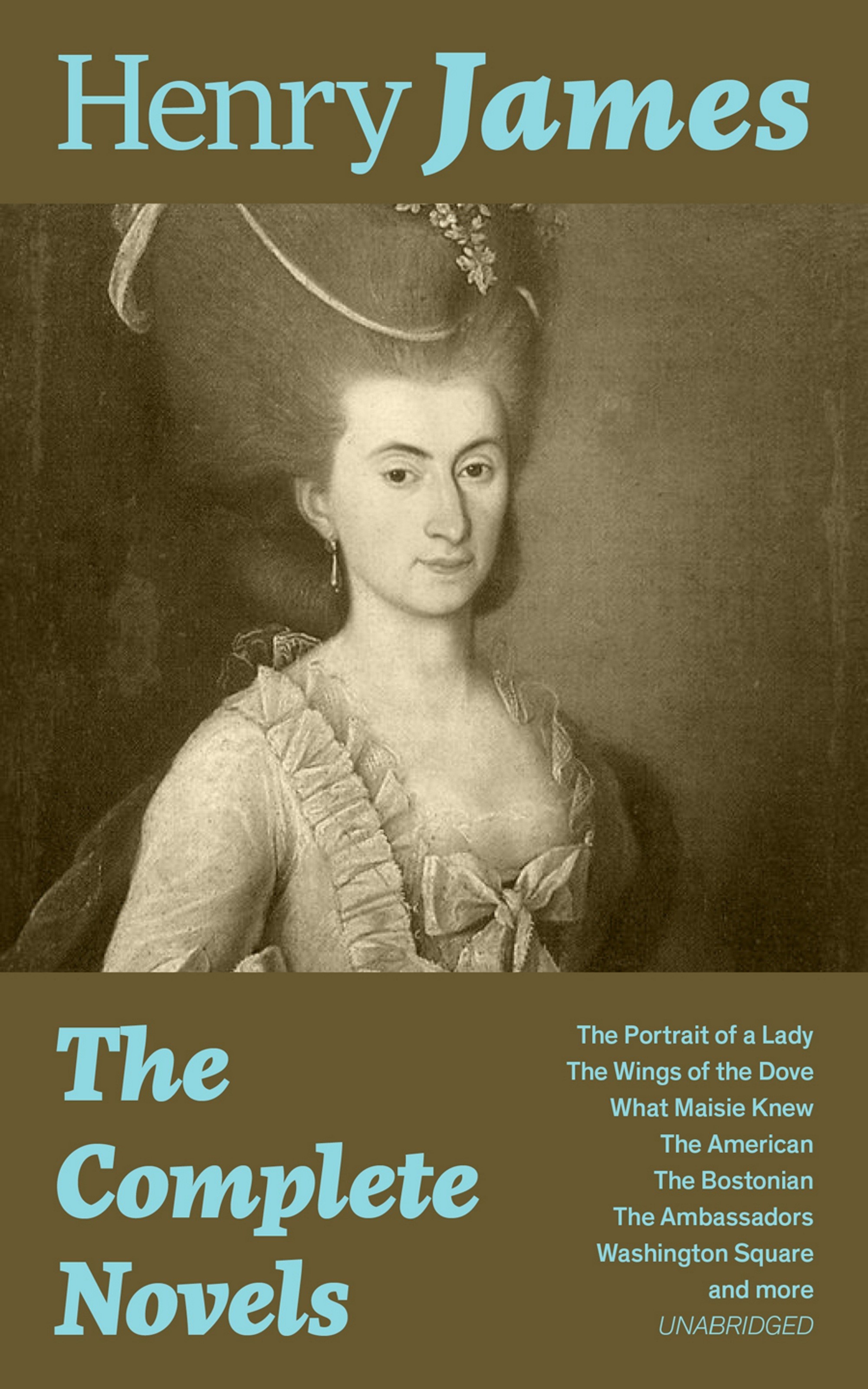 The Complete Novels: The Portrait of a Lady + The Wings of the Dove + What Maisie Knew + The American + The Bostonian + The Ambassadors + Washingto...