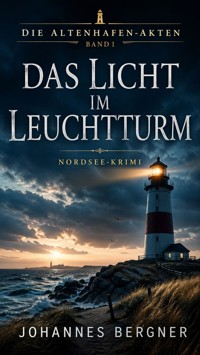 Die Altenhafen-Akten 1: Nordsee-Krimi – Das Licht im Leuchtturm - Johannes Bergner - ebook