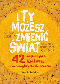 I ty możesz zmienić świat. 42 inspirujące historie o niezwykłych dzieciach - Karolina Grabarczyk - ebook